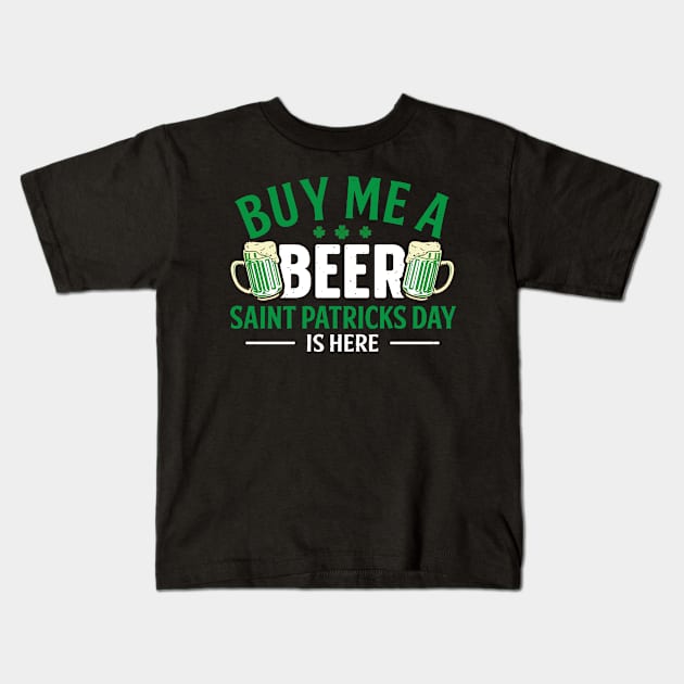 Buy me a beer saint patricks day is here Kids T-Shirt by little.tunny